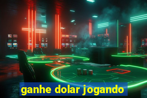 ganhe dolar jogando